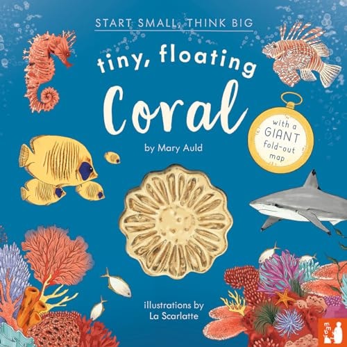 Tiny, Floating Coral A Fact-Filled Picture Book about the Life Cycle of Coral, with Fold-out Map of the World's Coral Reefs (ages 4-8)