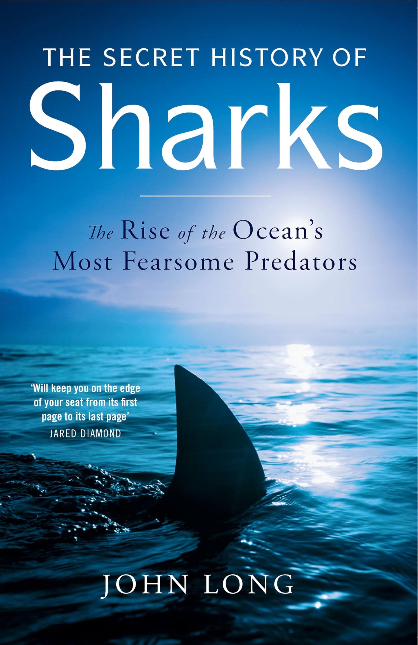 The Secret History of Sharks The Rise of the Oceans Most Fearsome Predators