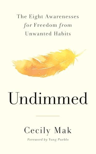 Undimmed The Eight Awarenesses for Freedom from Unwanted Habits