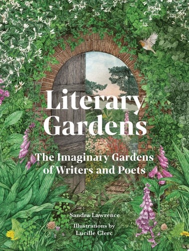 Literary Gardens The Imaginary Gardens of Writers and Poets