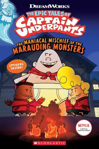 The Epic Tales of Captain Underpants The maniacal mischief of the marauding monsters
