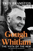 Gough Whitlam The Vista of the New from the Award-Winning Author