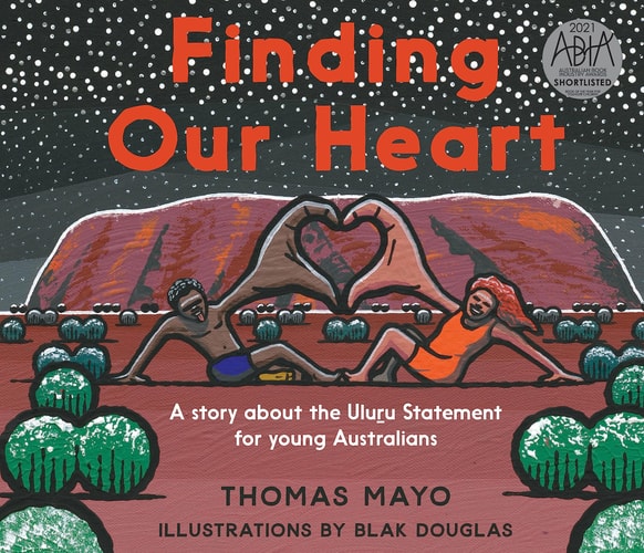 Finding Our Heart A Story about the Uluru Statement for Young Australians
