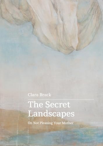 The Secret Landscapes - On Not Pleasing Your Mother