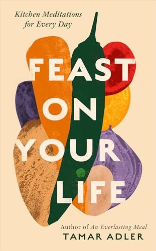 Feast on Your Life Kitchen Meditations for Every Day