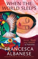 When the World Sleeps - Stories, Words and Wounds of Palestine