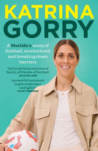 Katrina Gorry A Matildas Hero's Story of Football, Motherhood and Breaking Down Barriers