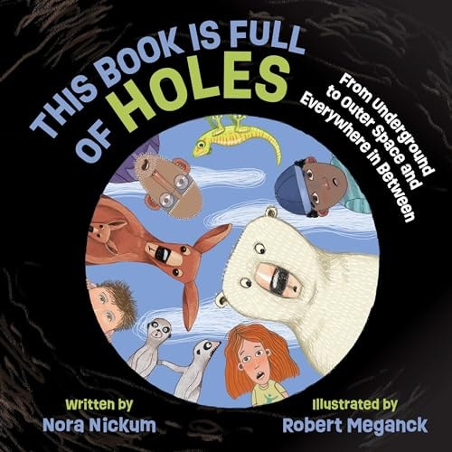 This Book Is Full of Holes From Underground to Outer Space and Everywhere in Between