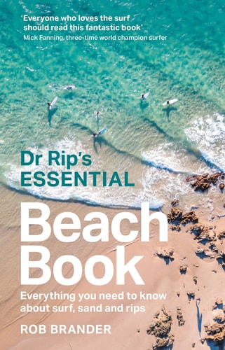 Dr Rip's Essential Beach Book Everything You Need to Know about Surf, Sand and Rips