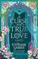 A Curse for True Love The Unmissable Final Book in the Once Upon a Broken Heart Series from Global Fantasy Phenomenon