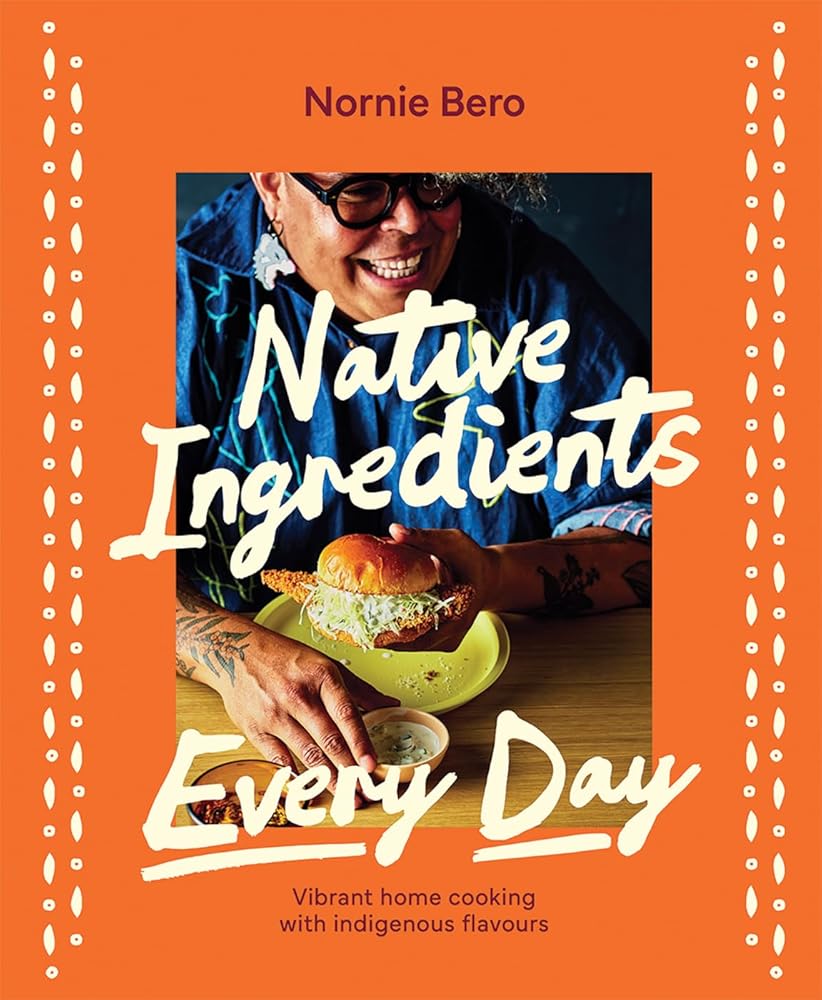 Native Ingredients Every Day: Vibrant home cooking with indigenous flavours cover image