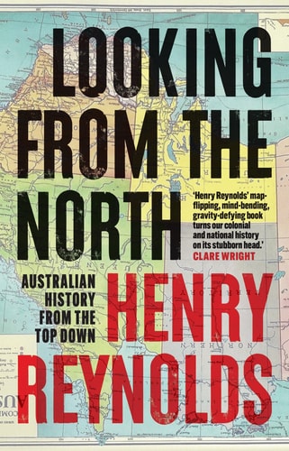 Looking from the North - Australian History from the Top Down