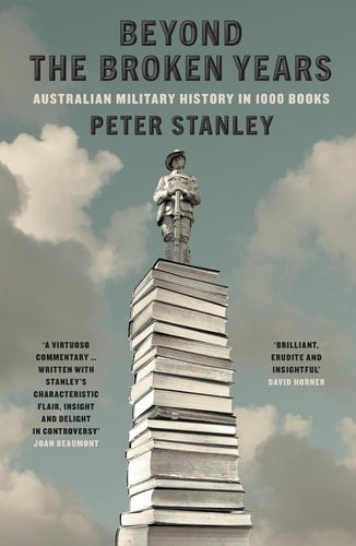 Beyond the Broken Years Australian Military History in 1000 Books