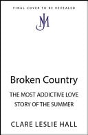 Broken Country The MOST ADDICTIVE LOVE STORY of the SUMMER - the INSTANT SUNDAY TIMES and NYT BESTSELLER