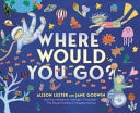Where Would You Go?
