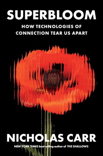 Superbloom How Technologies of Connection Tear Us Apart