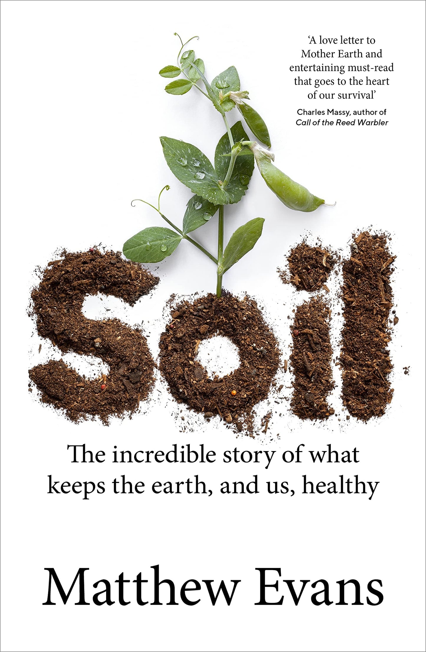 Soil The Incredible Story of What Keeps the Earth, and Us, Healthy