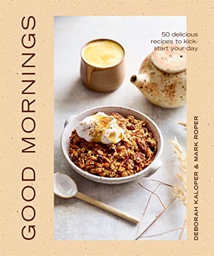 Good Mornings 50 Delicious Recipes to Kick Start Your Day