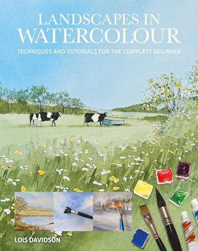 Landscapes in Watercolour Techniques and Tutorials for the Complete Beginner