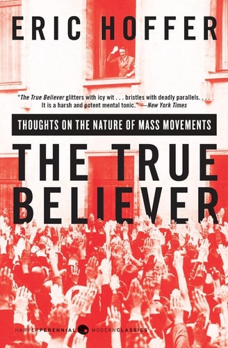 The True Believer Thoughts on the Nature of Mass Movements