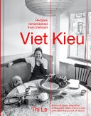 Viet Kieu: Recipes Remembered from Vietnam A Story of Pluck, Adaptation, a Restaurant Called Anchovy and a Life-Affirming Pursuit of Flavour