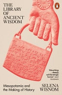The Library of Ancient Wisdom Mesopotamia and the Making of History