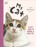 My Cat A Kid's Guide to Owning a First Pet