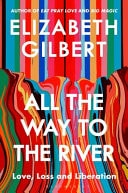 All the Way to the River Love, Loss and Liberation