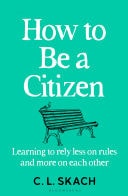 How to be a Citizen Learning to Rely Less on Rules and More on Each Other