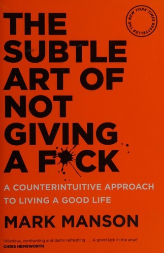 The Subtle Art of Not Giving a F*ck A Counterintuitive Approach to Living a Good Life