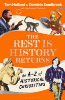The Rest is History Returns An A-Z of Historical Curiosities