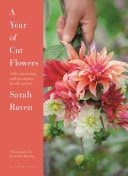A Year of Cut Flowers Color and Joy for All Seasons