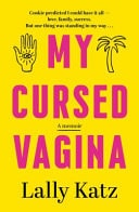 My Cursed Vagina - A Memoir