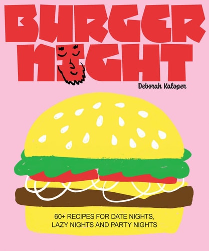 Burger Night 60+ recipes for date nights, lazy nights and party nights