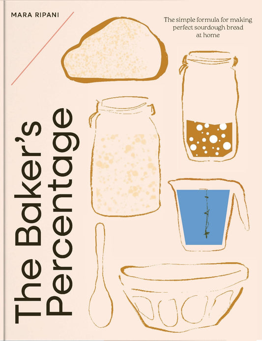 The Baker's Percentage The simple formula for making perfect sourdough bread at home
