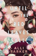 Until the Red Leaves Fall A Moving Story of Secrets and Betrayal from the Bestselling Author of at the Foot of the Cherry Tree
