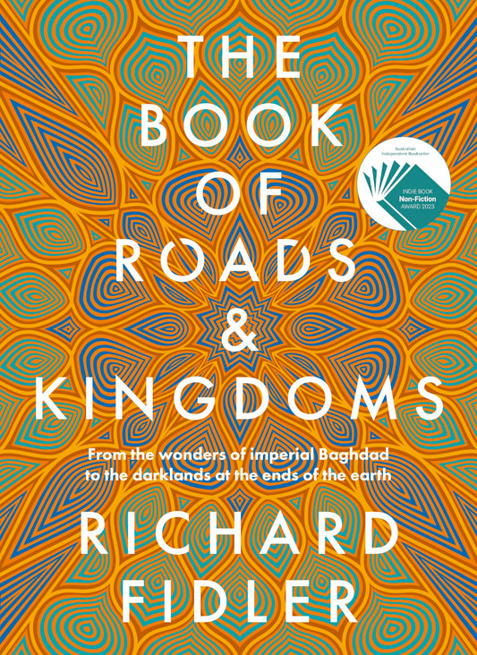 The Book of Roads and Kingdoms Winner Indie Book Awards 2023 Non Fiction Book of the Year. the Thrilling Story of an Empire's Rise and Fall from the Best-Selling Author of GOLDEN MAZE and GHOST EMPIRE
