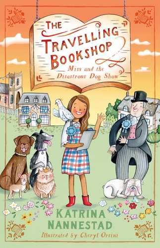Mim and the Disastrous Dog Show (the Travelling Bookshop, #4) The Fourth Book in the Award-Winning Australian Children's Fiction Series for Budding Book Lovers from the Author of We Are Wolves