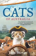 The Cats of Australia - The New and Funny History of Cats, for Fans of Girt and the Dogs That Made Australia - From Shipmates to Soulmates and Eco-Villains - The Complicated Story of Moggies Down Under