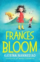 Frances Bloom A Hilariously Cheeky New Illustrated Children's Series from the Award-Winning Author of the Travelling Bookshop and Rabbit, Soldier, Angel, Thief