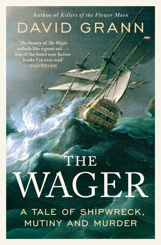The Wager A Tale of Shipwreck, Mutiny and Murder