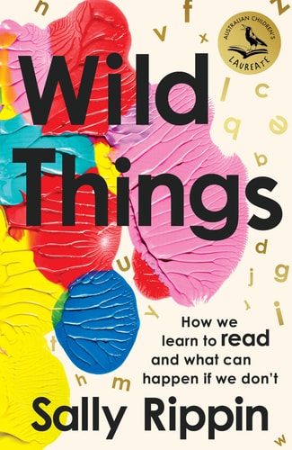 Wild Things How We Learn to Read and What Can Happen If We Don't
