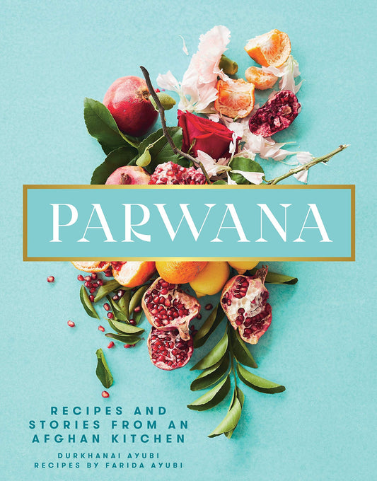 Parwana Recipes and Stories from an Afghan Kitchen