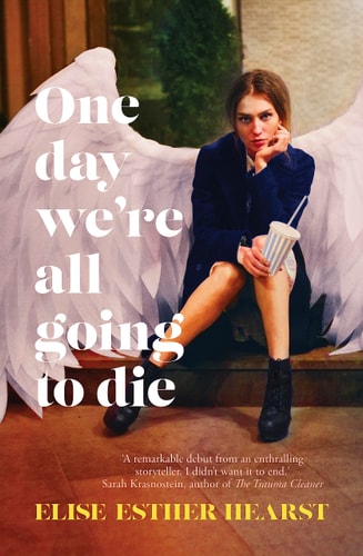One Day We're All Going to Die One of the Most Addictive and Bestselling Australian Debuts of 2023, and Shortlisted for the Age Book of the Year 2024
