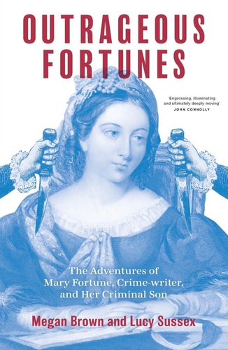 Outrageous Fortunes The Adventures of Mary Fortune, Crime-Writer, and Her Criminal Son George