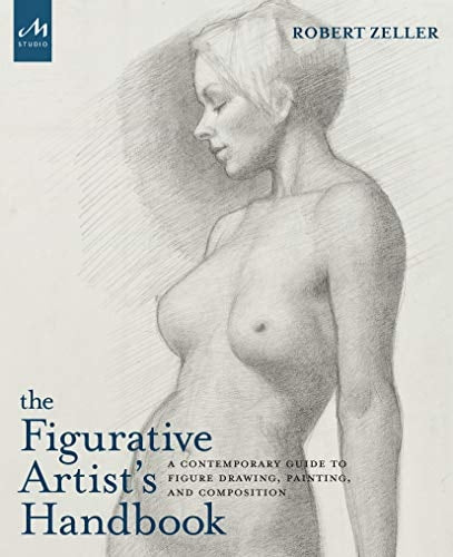 The Figurative Artist's Handbook A Contemporary Guide to Figure Drawing, Painting, and Composition