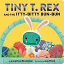 Tiny T. Rex and the Itty-Bitty Bun-Bun An Easter and Springtime Story