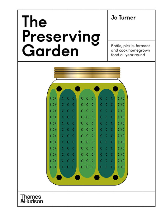 The Preserving Garden Bottle, Pickle, Ferment and Cook Homegrown Food All Year Round