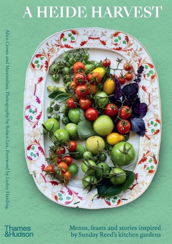 A Heide Harvest Menus, Feasts and Stories Inspired by Sunday Reed's Kitchen Gardens