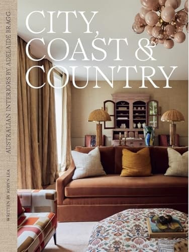 City, Coast and Country Australian Interiors by Adelaide Bragg